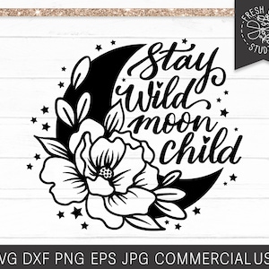 Stay Wild Moon Child SVG, Boho Floral Moon Cut File for Cricut Silhouette, Peony, Crescent Moon, Hippie Celestial SVG Png Sublimation Print