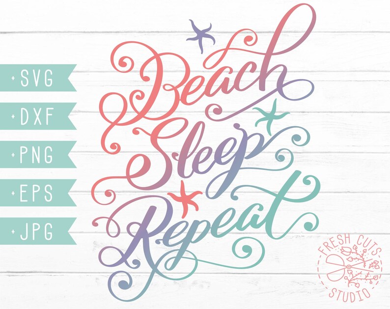 May include: A colorful graphic design with the text "Beach Sleep Repeat" in a cursive font. The design includes a starfish and a small logo that says "Fresh Cuts Studio".