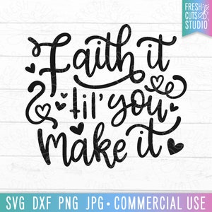 Faith It Til 'You Make It SVG geschnitten Datei, lustige christliche Zitat, Sassy svg, sarkastische svg, Glaube svg für Frauen, lustige Sprüche, christliches Shirt