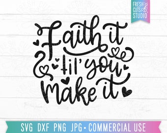 Faith It Til' You Make It SVG Cut File, Funny Christian Quote, Sassy svg, Sarcastic svg, Faith svg for Women, Funny Sayings, Christian Shirt