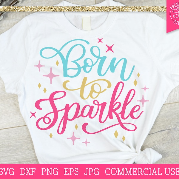 Sparkle SVG Girl Power Quote Cut File Cricut, Silhouette, Cutting File, Born to Sparkle svg, Baby Shirt Design, Womens Saying svg png dxf