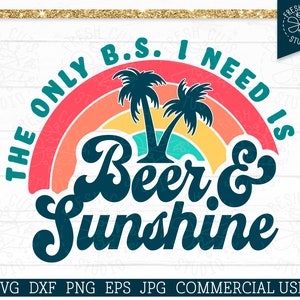 Beer and Sunshine SVG Cut File for Cricut, Summer Saying, The Only B.S. I Need, Rainbow Palm Trees Beach Quote, Funny Beer Cooler Design Png