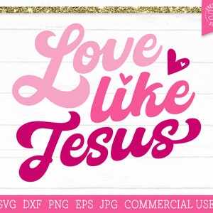 Love Like Jesus SVG, Valentine svg, Christian Svg, Religious Svg, Faith Svg, Jesus Svg, Bible Quote Svg, Retro Valentines Day Cut File, PNG