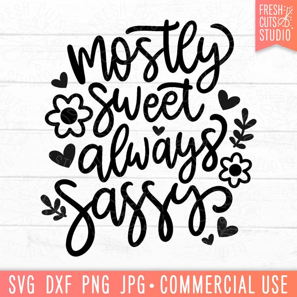 Mostly Sweet Always Sassy SVG PNG, Sassy Quote, Attitude, toddler girl, kids sayings, funny baby svg, floral flowers, hand lettered png