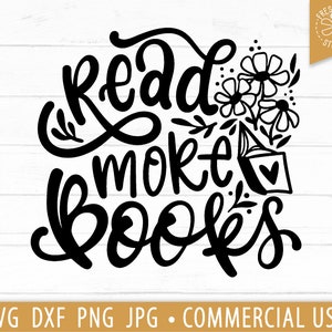 May include: Black and white graphic with the words "Read More Books" in a cursive font, accompanied by floral and book illustrations. The design includes the text "SVG DXF PNG JPG • COMMERCIAL USE".