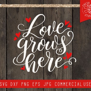 Love Grows Here SVG Citation, Love SVG Farmhouse Sign, Romantic Saying Svg, Valentines Day Svg, Valentine svg, Garden SVG Cut File for Cricut