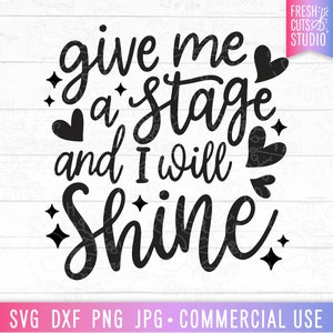 Gib mir eine Bühne und ich werde glänzen SVG Tanz Zitat geschnitten Datei für Cricut, Silhouette, Hand beschriftet, Sänger svg, Darsteller svg, Ballett png dxf