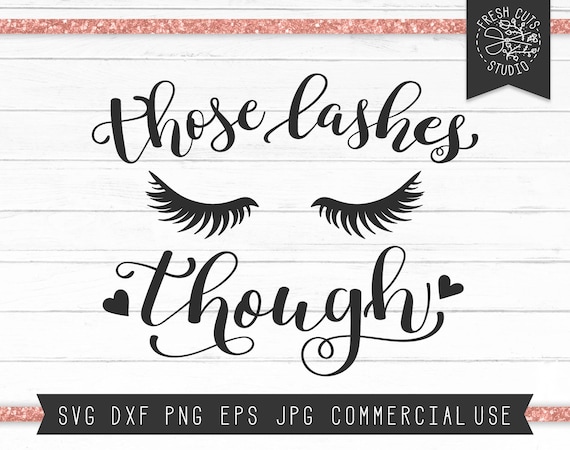 Download Lashes Svg Cut Files Eyelash Saying Svg Those Lashes Though Etsy