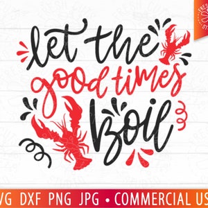 Let The Good Times Boil SVG, Crawfish Boil svg, Crawfish Quote svg, Funny Cajun svg, Mardi Gras svg Crawfish Shirt PNG Sublimation, Cut File