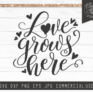 Love Grows Here SVG Citation, Love SVG Farmhouse Sign, Romantic Saying Svg, Valentines Day Svg, Valentine svg, Garden SVG Cut File for Cricut