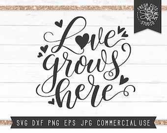 Love Grows Here SVG Quote, Love SVG Farmhouse Sign, Romantic Saying Svg, Valentines Day Svg, Valentine svg, Garden SVG Cut File for Cricut