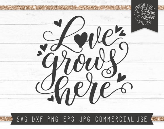 Download Love Grows Here Svg Quote Love Svg Farmhouse Sign Romantic Etsy