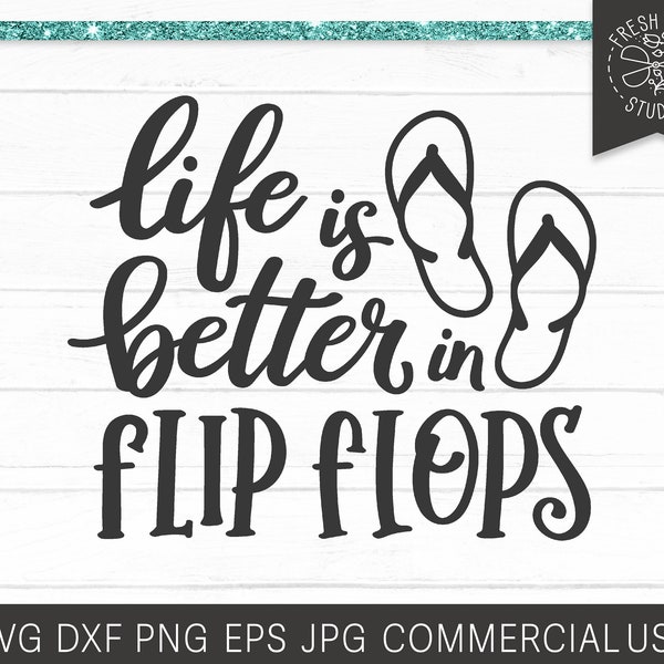 Life is Better in Flip Flops SVG, Beach SVG, Vacation svg, Flip flop cut File for Cricut Silhouette, Summer svg, Glowforge Vector SVG Dxf