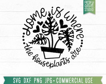 Plant Lover SVG, Home is Where the Houseplants Are SVG, Funny Plant Mama svg, gift for plant lover, Houseplant svg, gardener, plant lady svg
