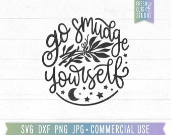 Go Smudge Yourself SVG, Sage Quote, Witch Designs, Smudge svg, Magic svg, Witchy Vibes svg, Goth, Gothic, Moon Stars, Halloween svg png dxf