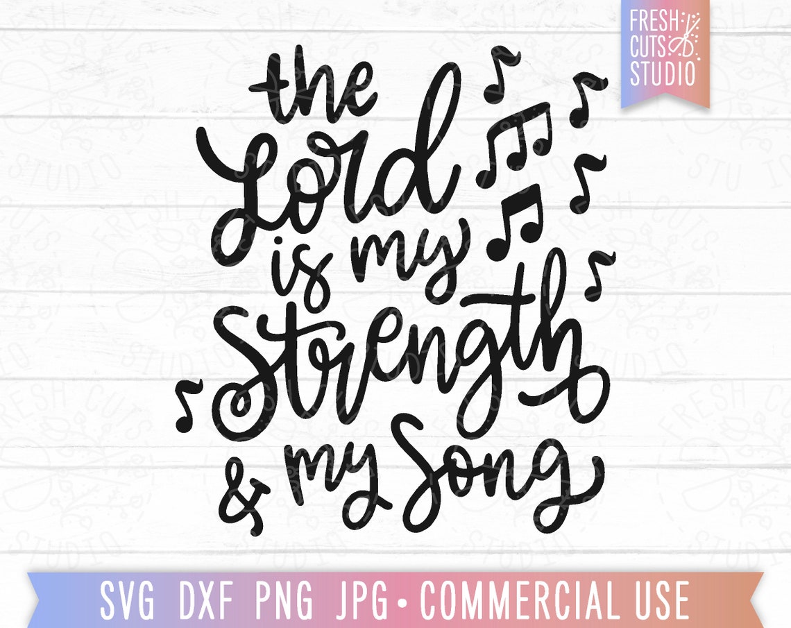 Christian Quote SVG, the Lord is My Strength and My Song, Cut File for ...