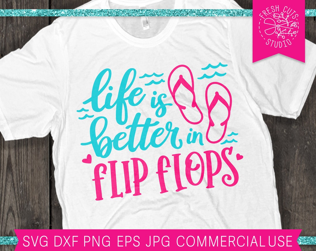 Flip Flops SVG Cut File, Life is Better in Flip Flops, Beach Svg Design ...