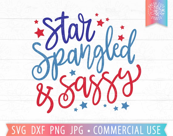 Star Spangled and Sassy SVG 4th of July Quote, Funny 4th of July svg Saying, Juneteenth svg, America Quote svg, Sassy Girl svg, png dxf jpg