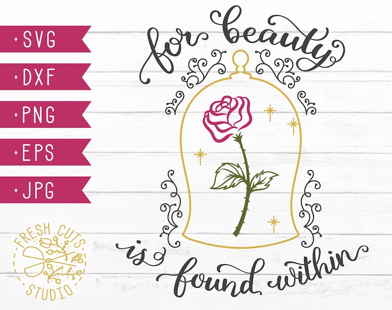 Saying Quote Cricut Flower Beast Design Cut Files for Cutting Machines Dxf Png Rose For Beauty is Found Within Svg Design Beauty Clipart