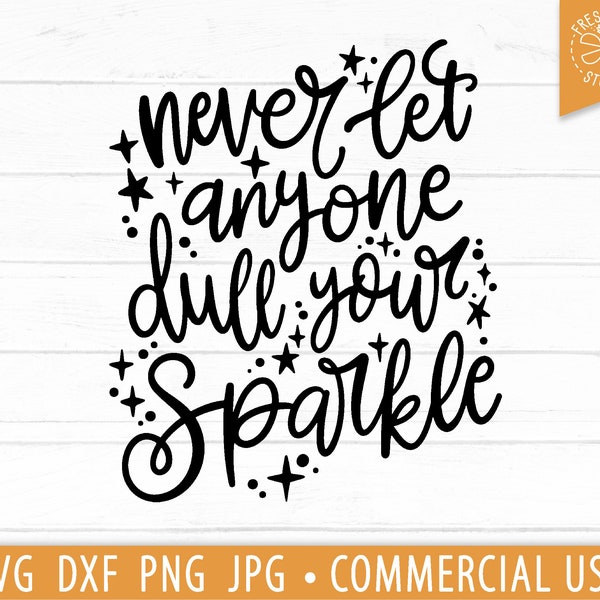 Sparkle SVG, Never Let Anyone Dull Your Sparkle SVG Quote Cut File for Cricut and Silhouette, Commercial Use Design, Hand Lettered Baby png