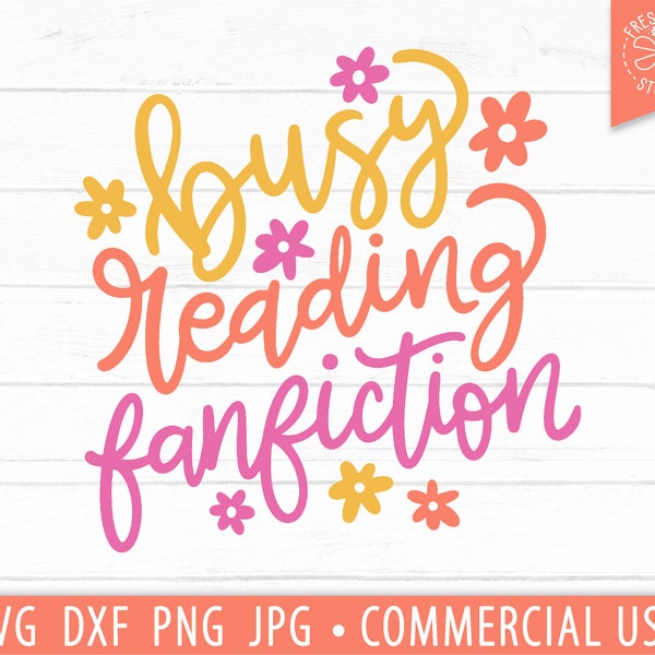 Busy Reading Fanfiction SVG Cut File for Cricut, Silhouette File, Book Quote svg, Fan Fiction svg, Hand Lettered png Image, Book Lover Gift