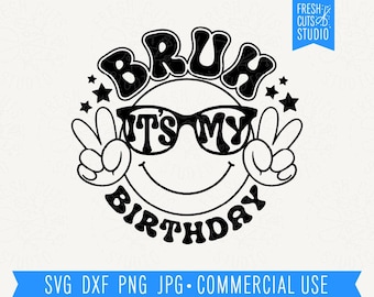 Bruh It's My Birthday SVG, Birthday Boy Shirt Design, Bruh Cut File, Funny Birthday svg for Boys, Happy Birthday, Boys B-day PNG
