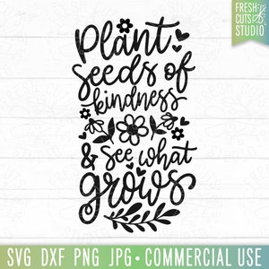 Plante sementes de bondade Svg, veja o que cresce svg, motivacional svg, seja gentil camisa svg, amor próprio, escolha a bondade, espalhe a bondade svg