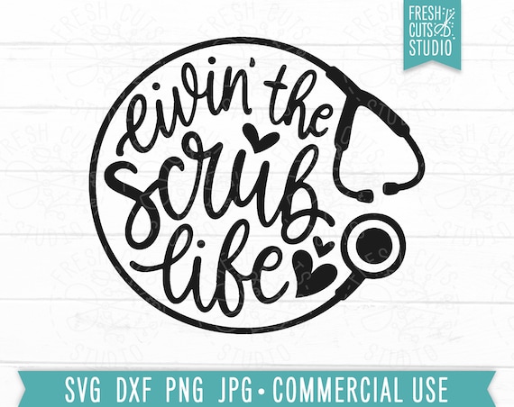 Livin' The Scrub Life SVG Cut File, Nurse svg, Funny Nurse Quote, Stethoscope svg, Scrub svg, Gift for Nurse, Nurse Shirt Design, Nurse Life