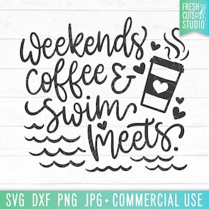 Weekends Coffee Swim Meets, Funny Swim Quote SVG Swimmer Cut File for Cricut, Gift for Swimmer, Swim Team Shirt Designs, Hand Lettered png