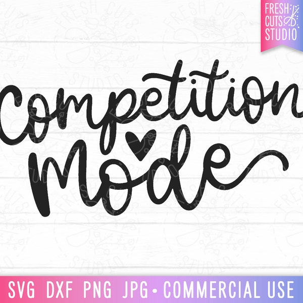 Competition Mode SVG Cut File, Dance Team, Cheerleader, Cheer Squad Competition, Competition SVG Quote, Png Sublimation Designs, dxf jpg eps