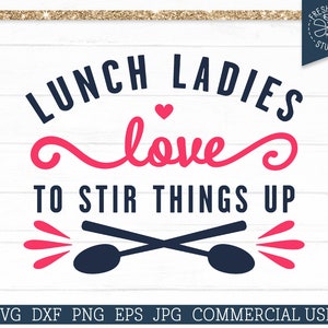 Lunch Lady SVG School Cut file for Cricut, Lunch Ladies Love to Stir Things Up, Funny Teacher Saying, Cafeteria Worker, Iron On dxf png eps
