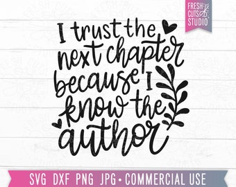 Christian Faith svg, I Trust the Next Chapter Because I Know the Author, Hand Lettered Christian Quote, Cute Christian svg, Blessed Bible