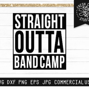 Band Camp SVG Cut File, Straight Outta Band Camp, Marching Band Svg, Summer svg, Band Geek Svg, Drum Major svg, Color Guard Svg Dxf Png Jpg