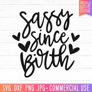Sassy Since Birth SVG, Funny Baby Quote svg, Baby Girl SVG, Cotizaciones para niños pequeños, Sassy svg, Sarcastic SVG, Sassy Girl svg, png, Cricut Cut Files