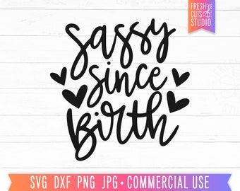 Sassy Since Birth SVG, Funny Baby Quote svg, Baby Girl SVG, Toddler Quotes, Sassy svg, Sarcastic SVG, Sassy Girl svg, png, Cricut Cut Files