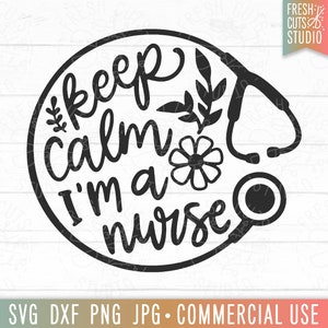 Keep Calm I'm A Nurse SVG Stethoscope Cute File, Floral Nurse svg, Funny Nurse Shirt Design, Nursing Student svg, Nurse Sublimation Png File