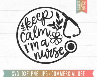 Keep Calm I'm A Nurse SVG Stethoscope Cute File, Floral Nurse svg, Funny Nurse Shirt Design, Nursing Student svg, Nurse Sublimation Png File