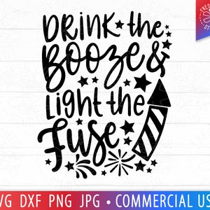 Funny 4th of July SVG, Drink the Booze Light the Fuse, 4th of July Party Cut File, Patriotic svg, Fireworks svg, Booze svg, Cricut Cut File