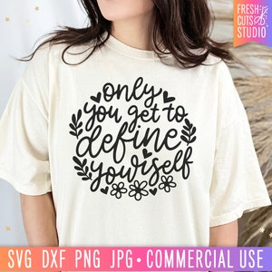 Only You Get to Define Yourself SVG, Sassy Sayings, Team Positive Svg