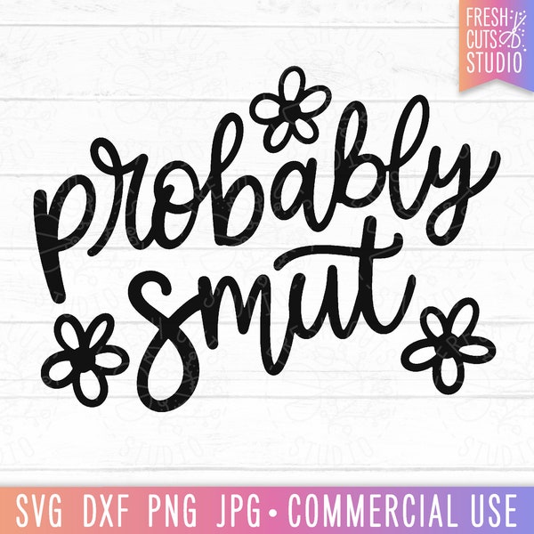 Probably Smut SVG, Funny Book Quote, Reading svg, Romance, Bookworm svg, Booktrovert, Fanfiction Cut File, Retro Flowers, Library svg