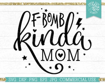 F-Bomb Kinda Mom SVG Sarcastic Cut File for Cricut, Funny Quote SVG dxf png, Silhouette File, Sassy Mama, Mom Shirt Designs, Profanity svg