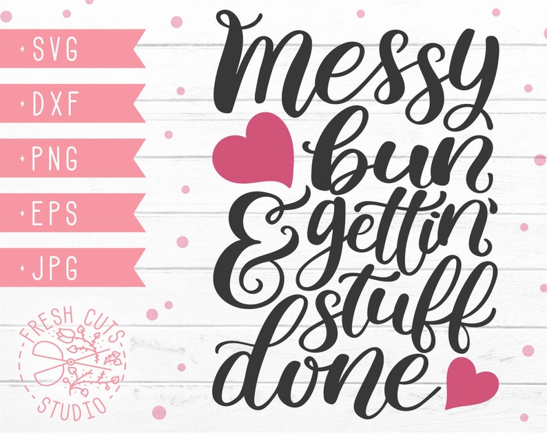 Download Messy Bun And Gettin' Stuff Done Svg Saying Design Hand | Etsy