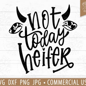 Not Today Heifer SVG Cow Quote Cut File for Cricut and Silhouette, Funny Cow Sayings, Funny Farm Animal Shirt Design, Commercial Use svg png