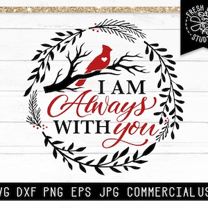 Cardinal SVG, Memorial svg, I am always with you, Remembrance svg, Cardinal on Branch svg, Grief Loss Love One SVG, Vinyl Decal Design dxf