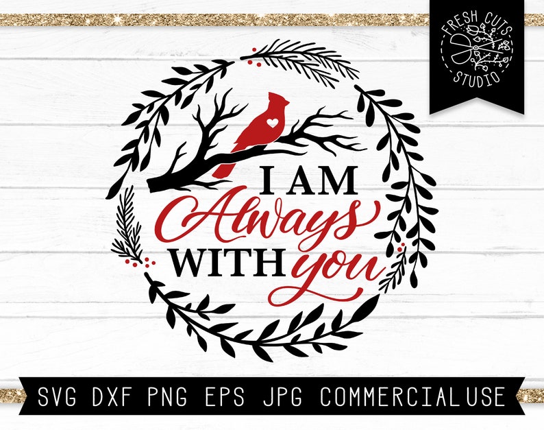 Cardinal SVG I am always with you Vinyl Decal Design dxf Cardinal on Branch svg Grief Loss Love One SVG Memorial svg Remembrance svg