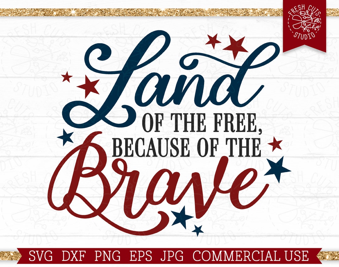 Land of the Free Because of the Brave SVG America Cut File for Cricut