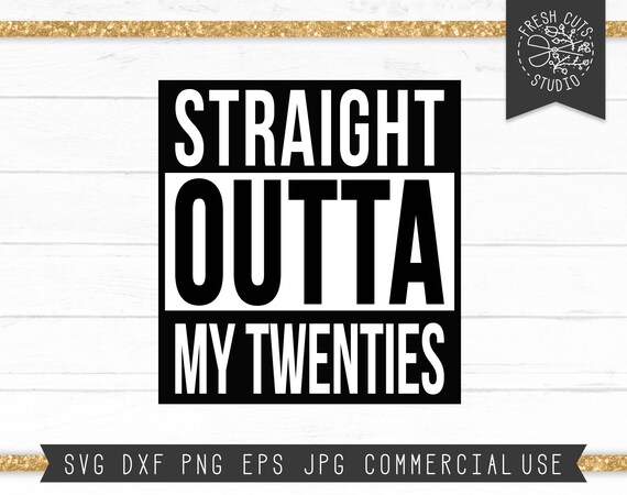 straight outta my twenties svg ai png dxf