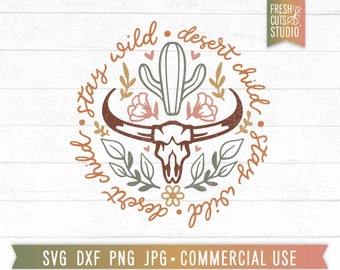 Stay Wild Desert Child SVG Cut File for Cricut, Cowboy Skull, Southern svg, Western Desert svg, Cactus svg, Longhorn Texas svg, Boho Quote