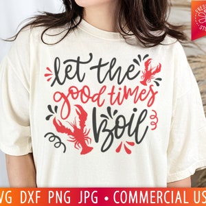 Let The Good Times Boil SVG, Crawfish Boil svg, Crawfish Quote svg, Funny Cajun svg, Mardi Gras svg Crawfish Shirt PNG Sublimation, Cut File