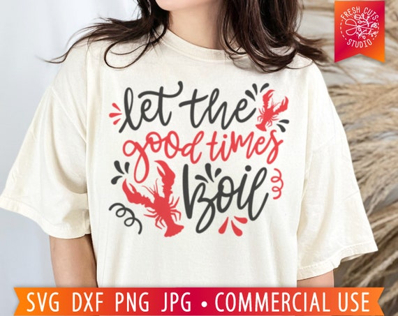 Let The Good Times Boil SVG, Crawfish Boil svg, Crawfish Quote svg, Funny Cajun svg, Mardi Gras svg Crawfish Shirt PNG Sublimation, Cut File
